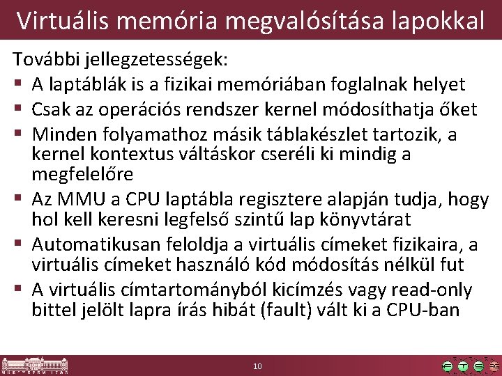 Virtuális memória megvalósítása lapokkal További jellegzetességek: § A laptáblák is a fizikai memóriában foglalnak