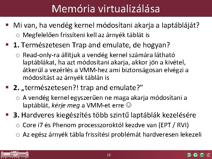 Memória virtualizálása § Mi van, ha vendég kernel módosítani akarja a laptábláját? o Megfelelően