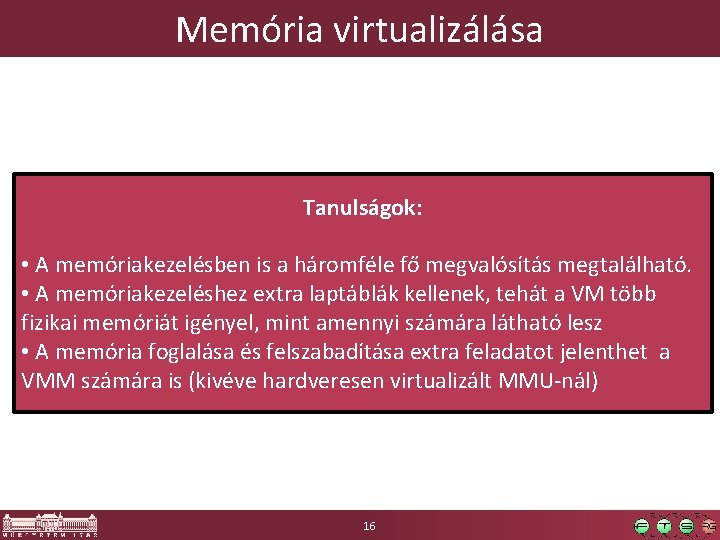 Memória virtualizálása Tanulságok: • A memóriakezelésben is a háromféle fő megvalósítás megtalálható. • A