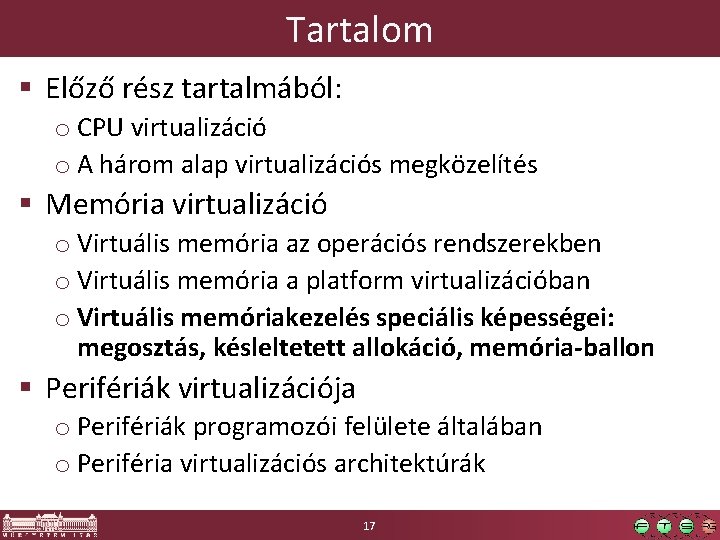 Tartalom § Előző rész tartalmából: o CPU virtualizáció o A három alap virtualizációs megközelítés