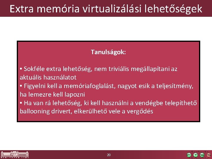 Extra memória virtualizálási lehetőségek Tanulságok: • Sokféle extra lehetőség, nem triviális megállapítani az aktuális