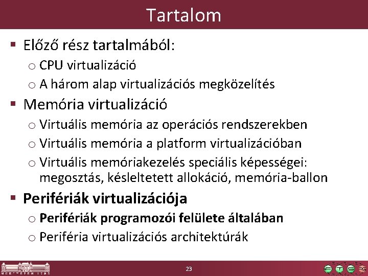 Tartalom § Előző rész tartalmából: o CPU virtualizáció o A három alap virtualizációs megközelítés