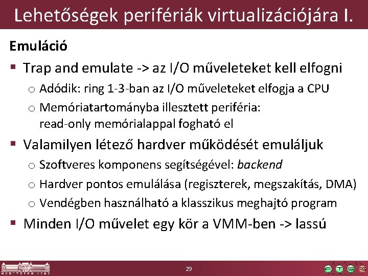 Lehetőségek perifériák virtualizációjára I. Emuláció § Trap and emulate -> az I/O műveleteket kell