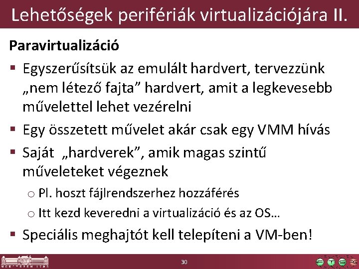 Lehetőségek perifériák virtualizációjára II. Paravirtualizáció § Egyszerűsítsük az emulált hardvert, tervezzünk „nem létező fajta”