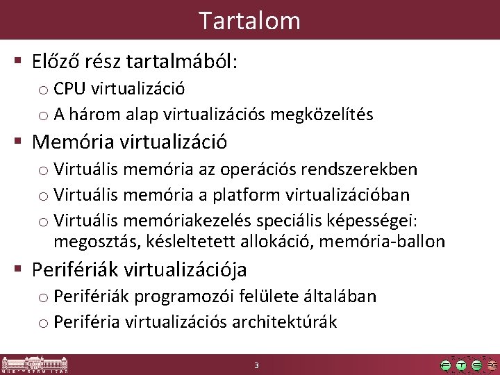 Tartalom § Előző rész tartalmából: o CPU virtualizáció o A három alap virtualizációs megközelítés