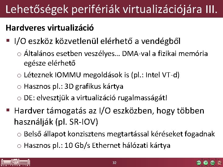 Lehetőségek perifériák virtualizációjára III. Hardveres virtualizáció § I/O eszköz közvetlenül elérhető a vendégből o
