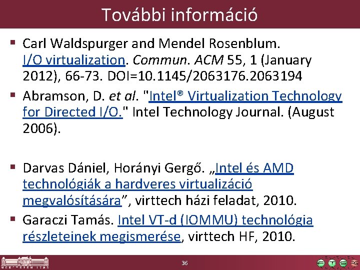 További információ § Carl Waldspurger and Mendel Rosenblum. I/O virtualization. Commun. ACM 55, 1