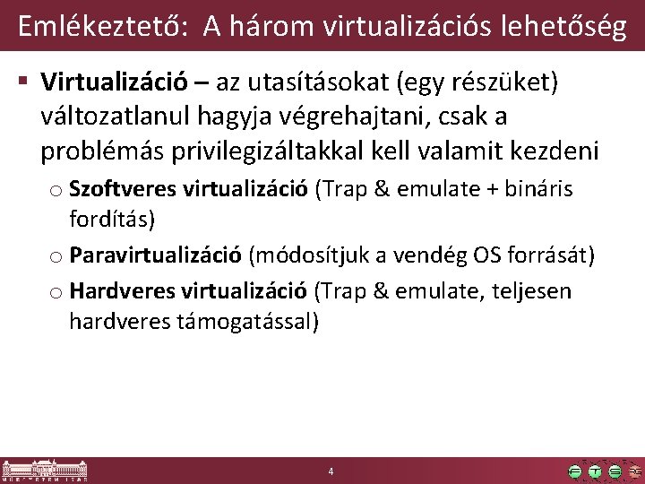 Emlékeztető: A három virtualizációs lehetőség § Virtualizáció – az utasításokat (egy részüket) változatlanul hagyja