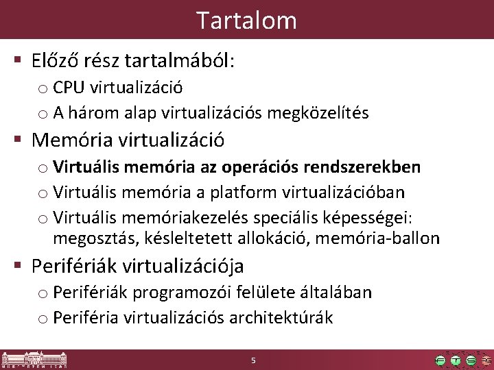 Tartalom § Előző rész tartalmából: o CPU virtualizáció o A három alap virtualizációs megközelítés