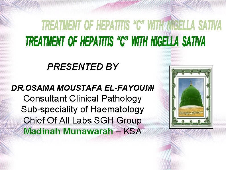 PRESENTED BY DR. OSAMA MOUSTAFA EL-FAYOUMI Consultant Clinical Pathology Sub-speciality of Haematology Chief Of