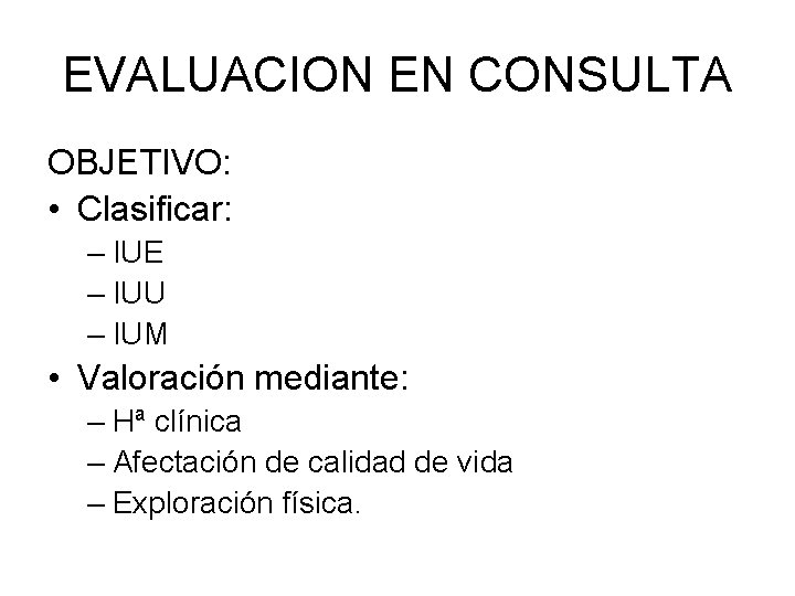 EVALUACION EN CONSULTA OBJETIVO: • Clasificar: – IUE – IUU – IUM • Valoración