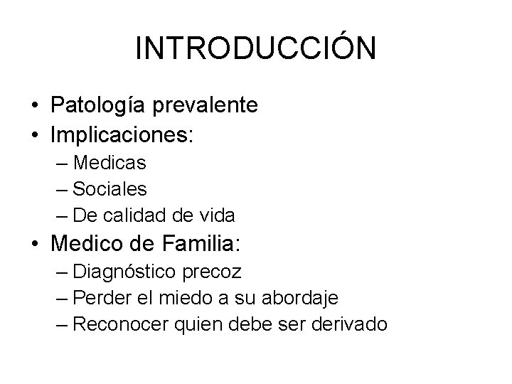 INTRODUCCIÓN • Patología prevalente • Implicaciones: – Medicas – Sociales – De calidad de