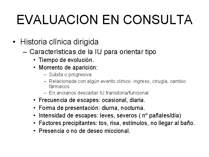 EVALUACION EN CONSULTA • Historia clínica dirigida – Características de la IU para orientar