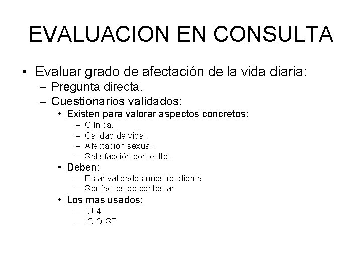 EVALUACION EN CONSULTA • Evaluar grado de afectación de la vida diaria: – Pregunta