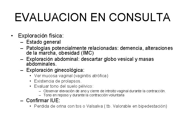 EVALUACION EN CONSULTA • Exploración física: – Estado general – Patologías potencialmente relacionadas: demencia,