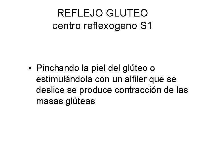 REFLEJO GLUTEO centro reflexogeno S 1 • Pinchando la piel del glúteo o estimulándola