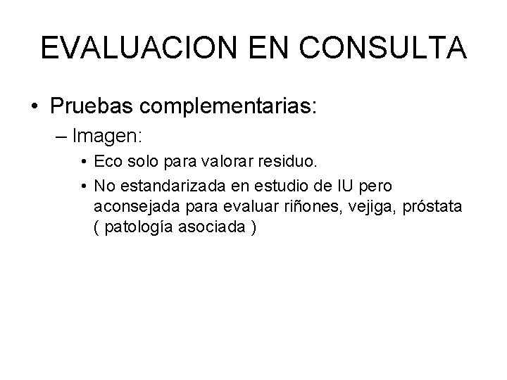 EVALUACION EN CONSULTA • Pruebas complementarias: – Imagen: • Eco solo para valorar residuo.