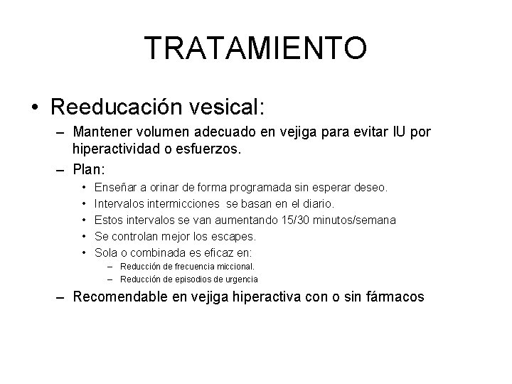 TRATAMIENTO • Reeducación vesical: – Mantener volumen adecuado en vejiga para evitar IU por