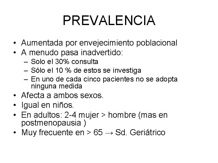 PREVALENCIA • Aumentada por envejecimiento poblacional • A menudo pasa inadvertido: – Solo el