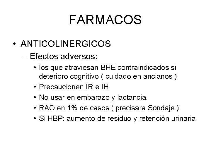 FARMACOS • ANTICOLINERGICOS – Efectos adversos: • los que atraviesan BHE contraindicados si deterioro