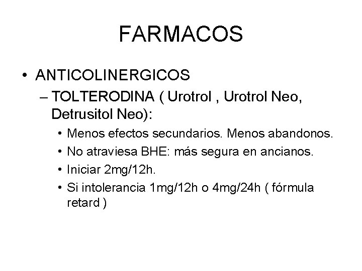 FARMACOS • ANTICOLINERGICOS – TOLTERODINA ( Urotrol , Urotrol Neo, Detrusitol Neo): • •