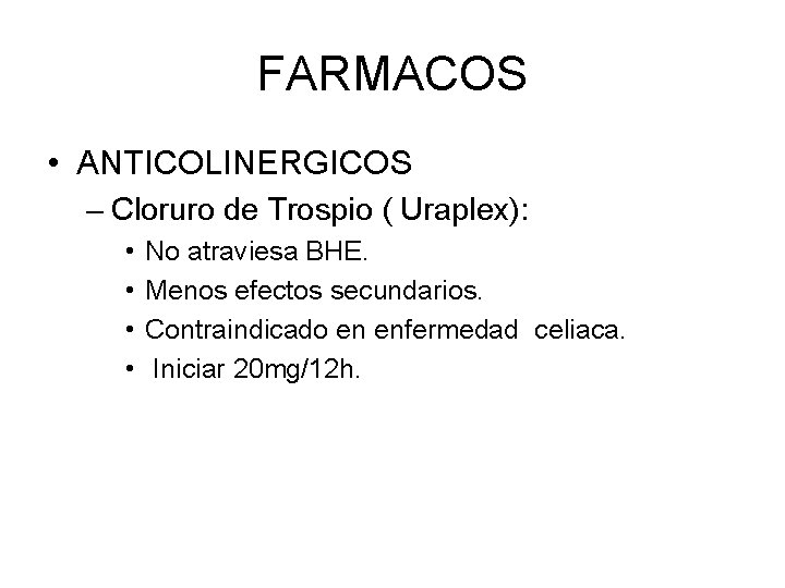 FARMACOS • ANTICOLINERGICOS – Cloruro de Trospio ( Uraplex): • • No atraviesa BHE.