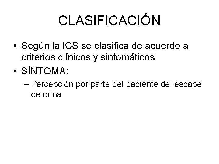 CLASIFICACIÓN • Según la ICS se clasifica de acuerdo a criterios clínicos y sintomáticos