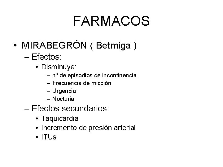 FARMACOS • MIRABEGRÓN ( Betmiga ) – Efectos: • Disminuye: – – nº de