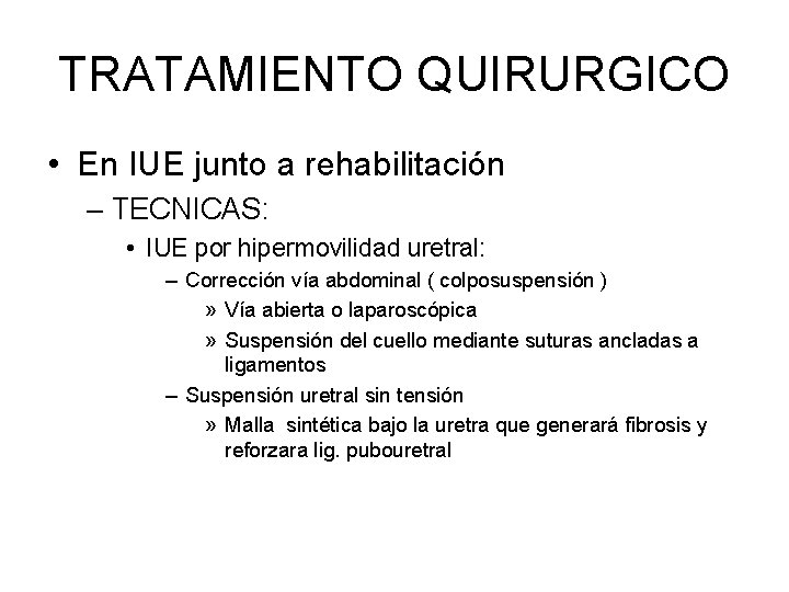 TRATAMIENTO QUIRURGICO • En IUE junto a rehabilitación – TECNICAS: • IUE por hipermovilidad