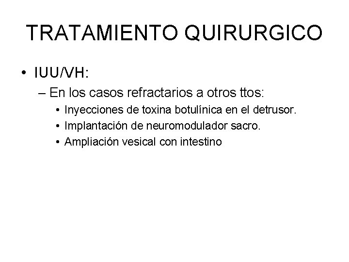 TRATAMIENTO QUIRURGICO • IUU/VH: – En los casos refractarios a otros ttos: • Inyecciones