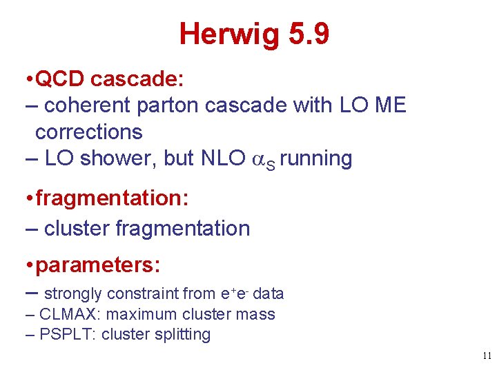 Herwig 5. 9 • QCD cascade: – coherent parton cascade with LO ME corrections