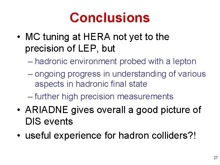 Conclusions • MC tuning at HERA not yet to the precision of LEP, but Conclusions • MC tuning at HERA not yet to the precision of LEP, but