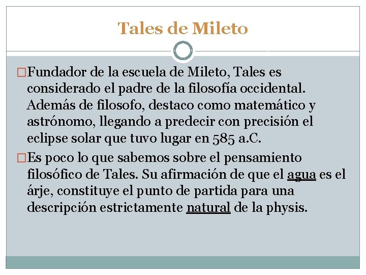 Tales de Mileto �Fundador de la escuela de Mileto, Tales es considerado el padre