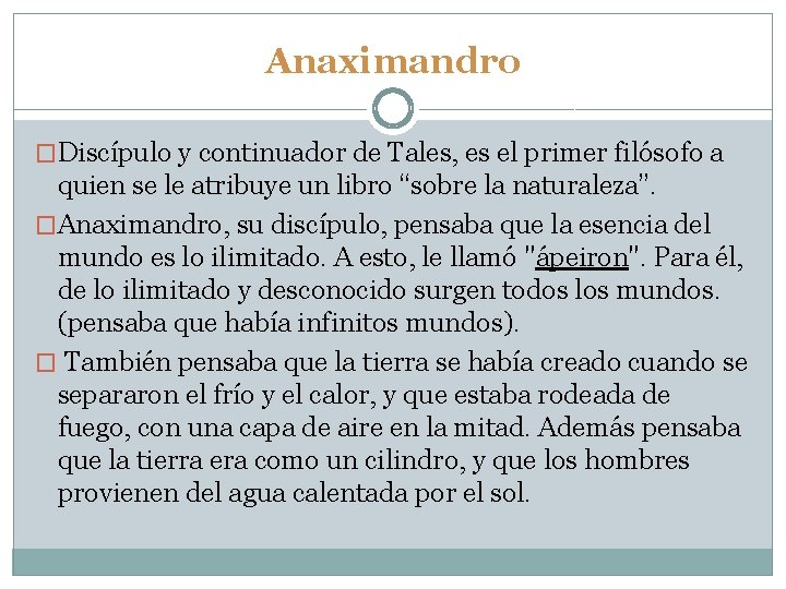 Anaximandro �Discípulo y continuador de Tales, es el primer filósofo a quien se le