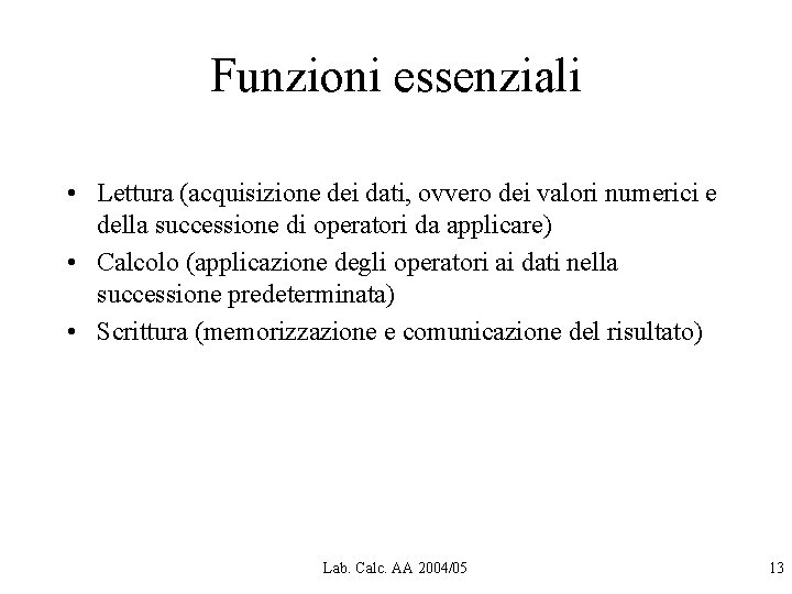 Funzioni essenziali • Lettura (acquisizione dei dati, ovvero dei valori numerici e della successione Funzioni essenziali • Lettura (acquisizione dei dati, ovvero dei valori numerici e della successione