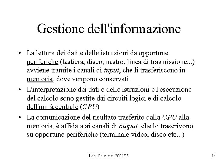 Gestione dell'informazione • La lettura dei dati e delle istruzioni da opportune periferiche (tastiera, Gestione dell'informazione • La lettura dei dati e delle istruzioni da opportune periferiche (tastiera,