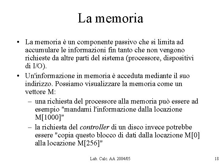 La memoria • La memoria è un componente passivo che si limita ad accumulare La memoria • La memoria è un componente passivo che si limita ad accumulare