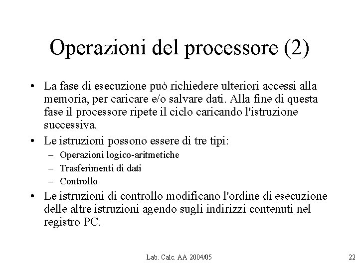 Operazioni del processore (2) • La fase di esecuzione può richiedere ulteriori accessi alla Operazioni del processore (2) • La fase di esecuzione può richiedere ulteriori accessi alla