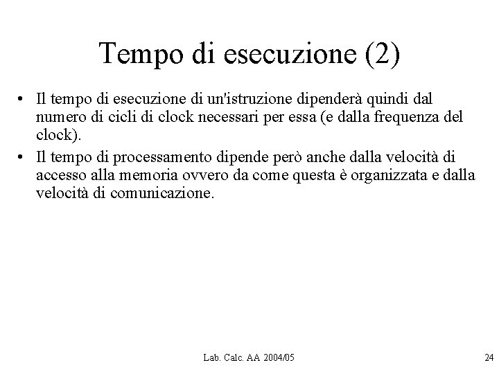 Tempo di esecuzione (2) • Il tempo di esecuzione di un'istruzione dipenderà quindi dal Tempo di esecuzione (2) • Il tempo di esecuzione di un'istruzione dipenderà quindi dal
