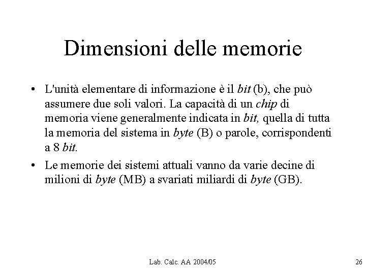 Dimensioni delle memorie • L'unità elementare di informazione è il bit (b), che può Dimensioni delle memorie • L'unità elementare di informazione è il bit (b), che può