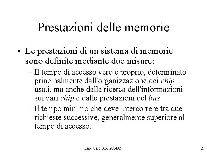 Prestazioni delle memorie • Le prestazioni di un sistema di memorie sono definite mediante Prestazioni delle memorie • Le prestazioni di un sistema di memorie sono definite mediante