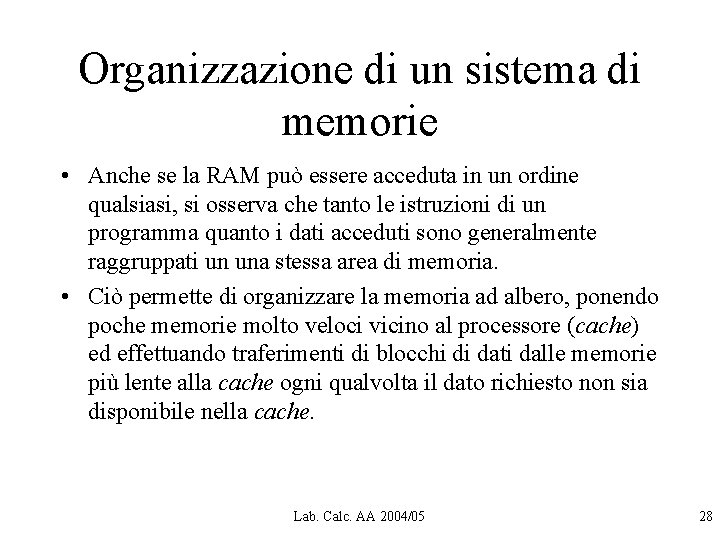 Organizzazione di un sistema di memorie • Anche se la RAM può essere acceduta Organizzazione di un sistema di memorie • Anche se la RAM può essere acceduta