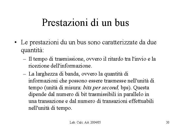 Prestazioni di un bus • Le prestazioni du un bus sono caratterizzate da due Prestazioni di un bus • Le prestazioni du un bus sono caratterizzate da due