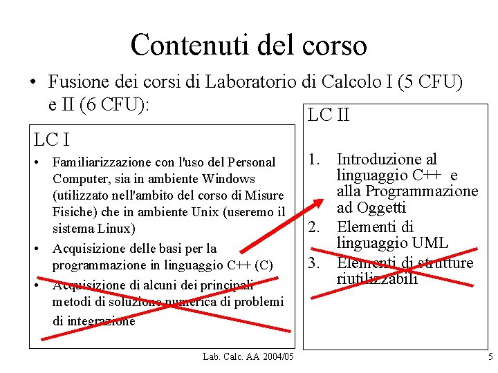 Contenuti del corso • Fusione dei corsi di Laboratorio di Calcolo I (5 CFU) Contenuti del corso • Fusione dei corsi di Laboratorio di Calcolo I (5 CFU)