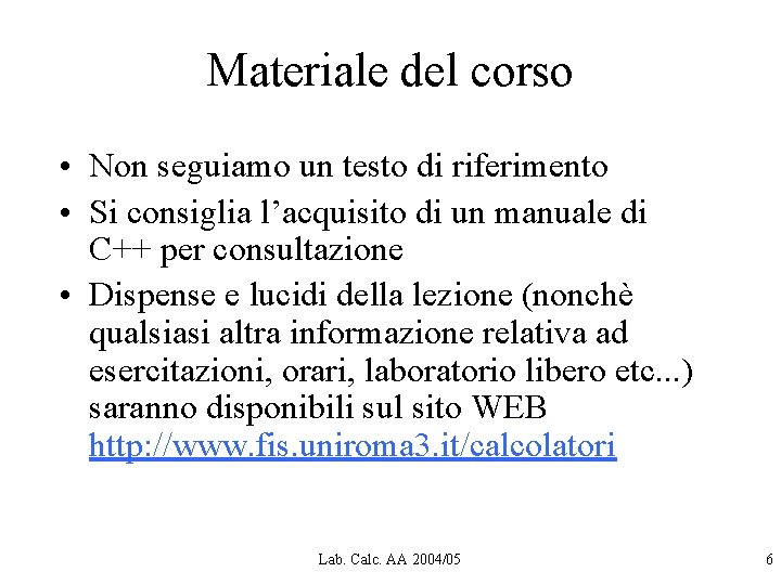 Materiale del corso • Non seguiamo un testo di riferimento • Si consiglia l’acquisito Materiale del corso • Non seguiamo un testo di riferimento • Si consiglia l’acquisito