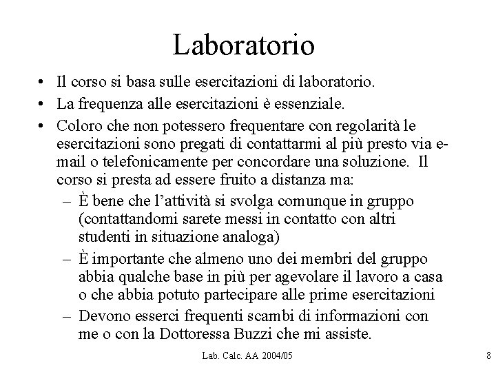 Laboratorio • Il corso si basa sulle esercitazioni di laboratorio. • La frequenza alle Laboratorio • Il corso si basa sulle esercitazioni di laboratorio. • La frequenza alle