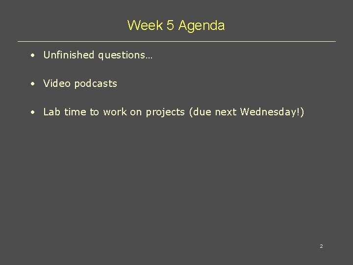 Week 5 Agenda • Unfinished questions… • Video podcasts • Lab time to work