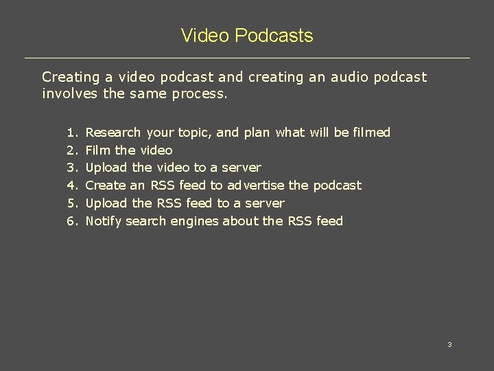 Video Podcasts Creating a video podcast and creating an audio podcast involves the same