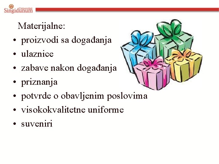 Materijalne: • proizvodi sa događanja • ulaznice • zabave nakon događanja • priznanja •