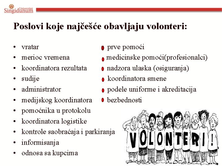 Poslovi koje najčešće obavljaju volonteri: • • • vratar prve pomoći merioc vremena medicinske